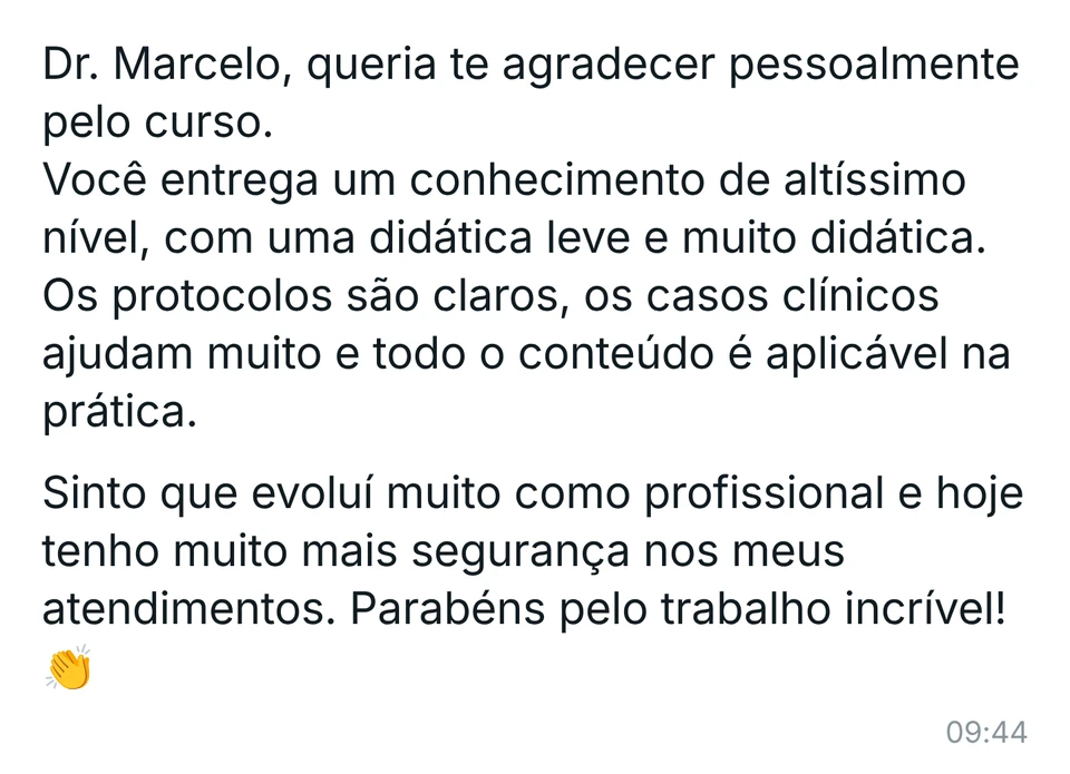 Mensagem de aluna: "Michaaa, passando aqui pra dizer que o curso do Dr. Marcelo foi uma das melhores decisões que já tomei na minha carreira. O conteúdo é completo, atualizado e com uma abordagem muito prática. Ele consegue unir ciência, técnica e naturalidade de um jeito único. Ganhei muita confiança e hoje me sinto muito mais preparada para oferecer um atendimento de excelência. Obrigada por indicar!"